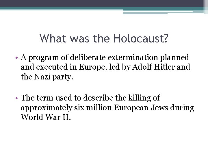 What was the Holocaust? • A program of deliberate extermination planned and executed in