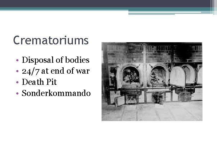 Crematoriums • • Disposal of bodies 24/7 at end of war Death Pit Sonderkommando