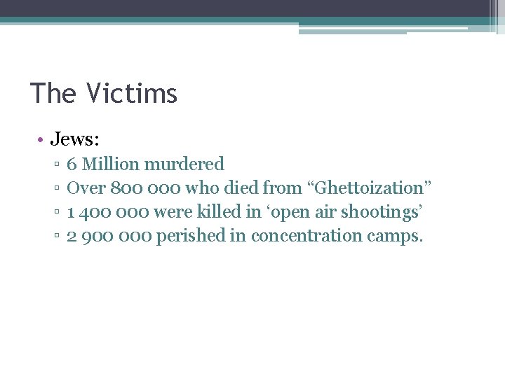 The Victims • Jews: ▫ ▫ 6 Million murdered Over 800 000 who died