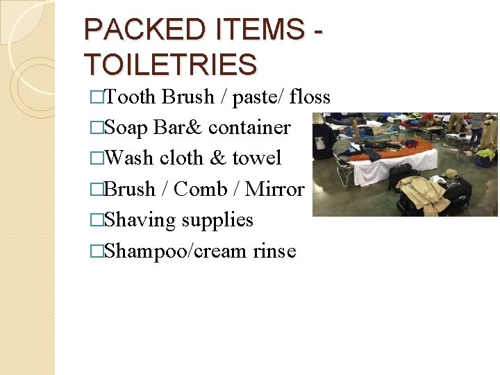 PACKED ITEMS TOILETRIES �Tooth Brush / paste/ floss �Soap Bar& container �Wash cloth &