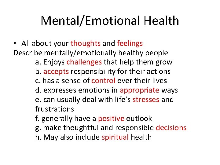 Mental/Emotional Health • All about your thoughts and feelings Describe mentally/emotionally healthy people a.