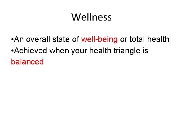 Wellness • An overall state of well-being or total health • Achieved when your