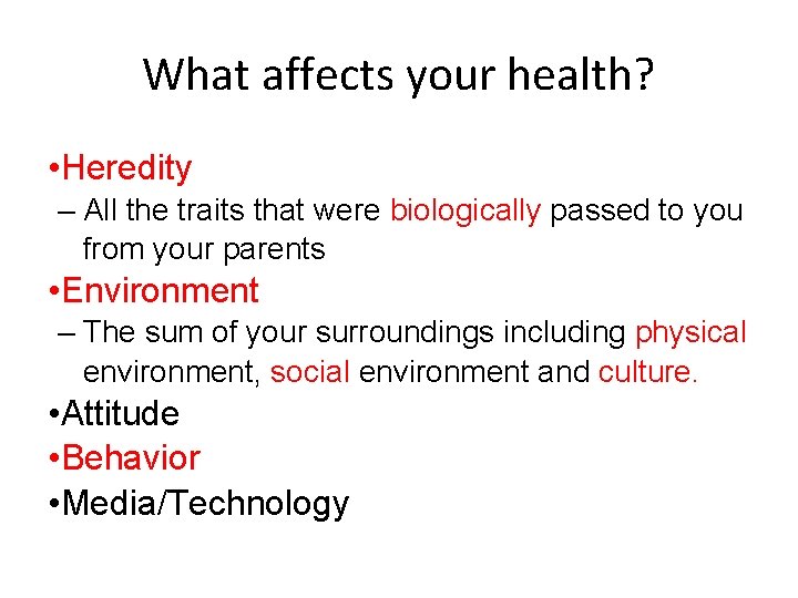 What affects your health? • Heredity – All the traits that were biologically passed