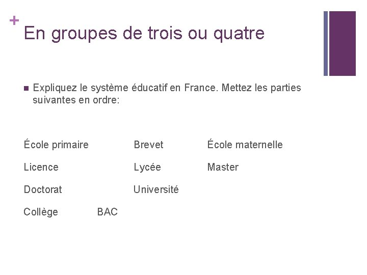 + En groupes de trois ou quatre n Expliquez le système éducatif en France.