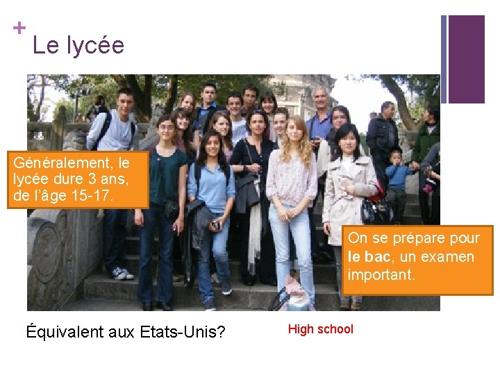 + Le lycée Généralement, le lycée dure 3 ans, de l’âge 15 -17. On