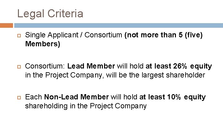 Legal Criteria Single Applicant / Consortium (not more than 5 (five) Members) Consortium: Lead