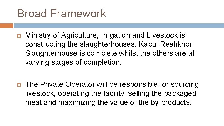 Broad Framework Ministry of Agriculture, Irrigation and Livestock is constructing the slaughterhouses. Kabul Reshkhor