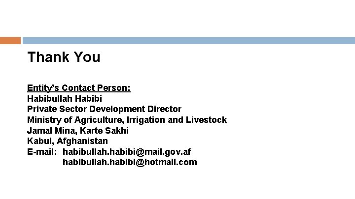 Thank You Entity’s Contact Person: Habibullah Habibi Private Sector Development Director Ministry of Agriculture,