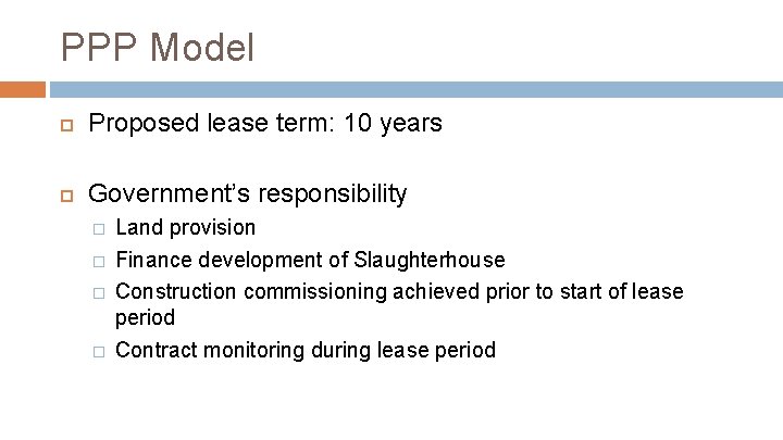 PPP Model Proposed lease term: 10 years Government’s responsibility � � Land provision Finance