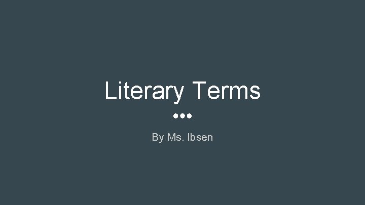 Literary Terms By Ms. Ibsen 