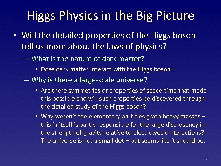 Higgs Physics in the Big Picture • Will the detailed properties of the Higgs
