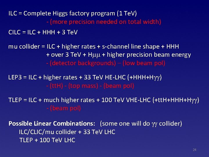 ILC = Complete Higgs factory program (1 Te. V) - (more precision needed on