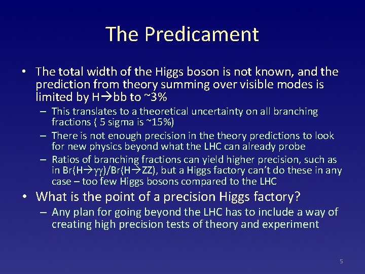 The Predicament • The total width of the Higgs boson is not known, and