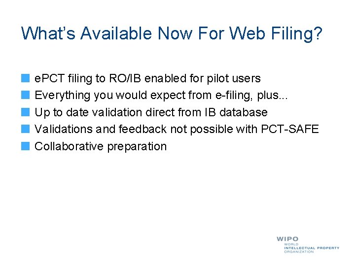 What’s Available Now For Web Filing? e. PCT filing to RO/IB enabled for pilot