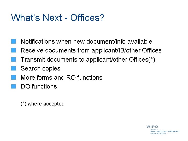 What’s Next - Offices? Notifications when new document/info available Receive documents from applicant/IB/other Offices