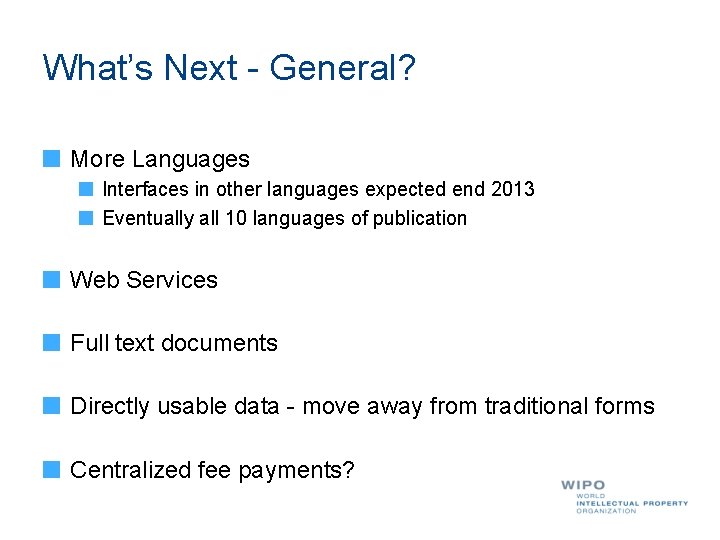 What’s Next - General? More Languages Interfaces in other languages expected end 2013 Eventually
