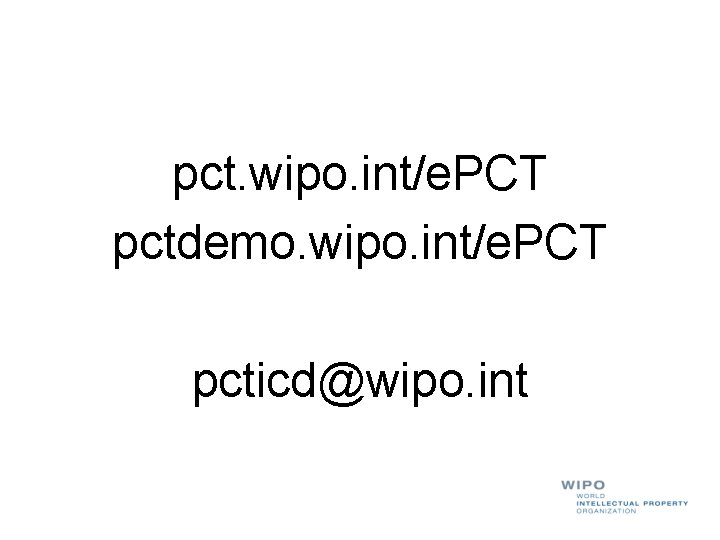 pct. wipo. int/e. PCT pctdemo. wipo. int/e. PCT pcticd@wipo. int 