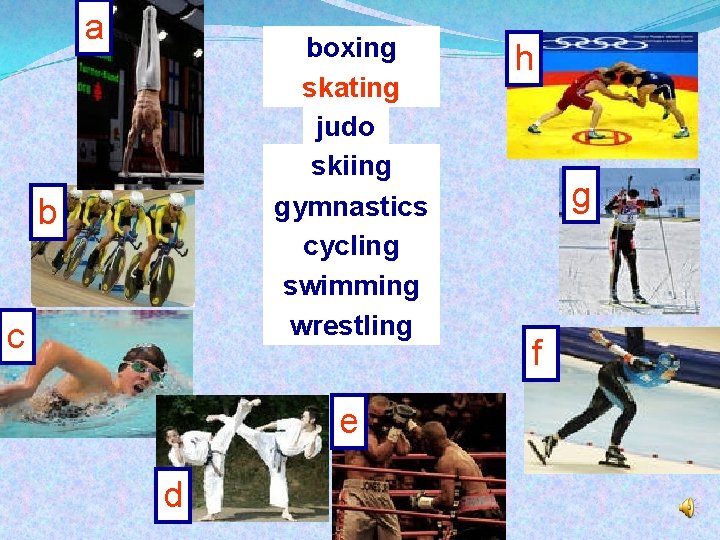 a boxing skating judo skiing gymnastics cycling swimming wrestling b c e d h