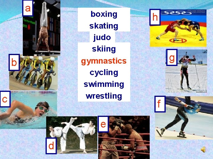 a boxing skating judo skiing gymnastics cycling swimming wrestling b c e d h