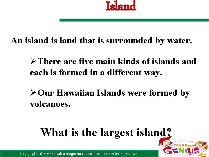 Island An island is land that is surrounded by water. ØThere are five main