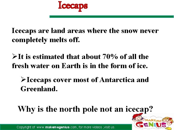 Icecaps are land areas where the snow never completely melts off. ØIt is estimated