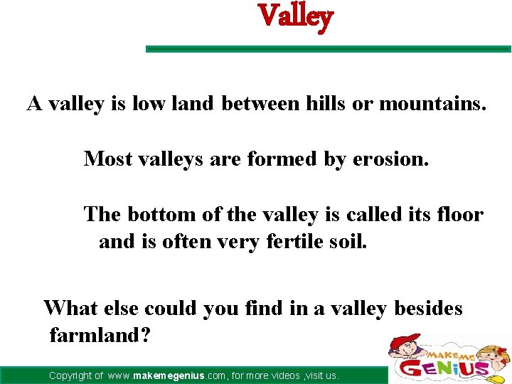 Valley A valley is low land between hills or mountains. ØMost valleys are formed