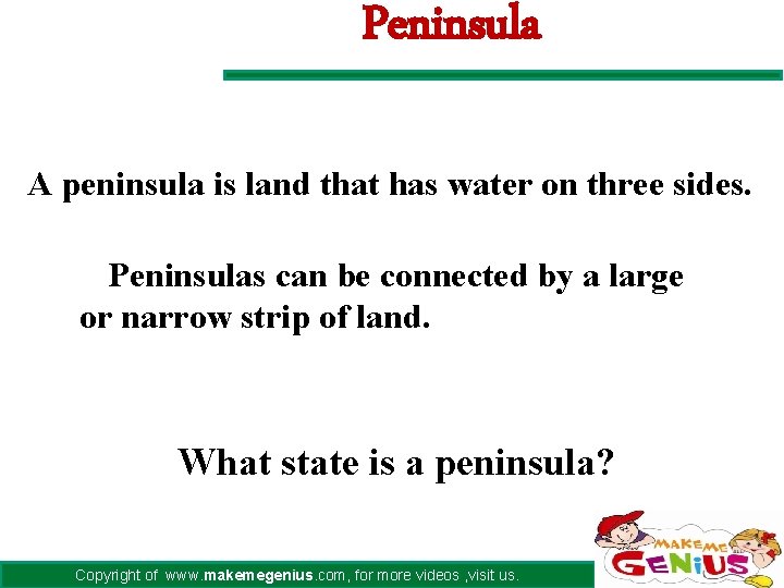 Peninsula A peninsula is land that has water on three sides. ØPeninsulas can be