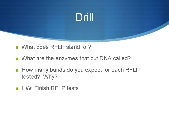 Drill S What does RFLP stand for? S What are the enzymes that cut