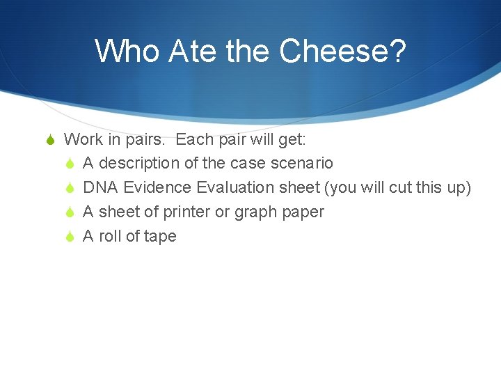 Who Ate the Cheese? S Work in pairs. Each pair will get: S A