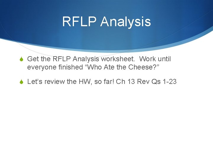 RFLP Analysis S Get the RFLP Analysis worksheet. Work until everyone finished “Who Ate
