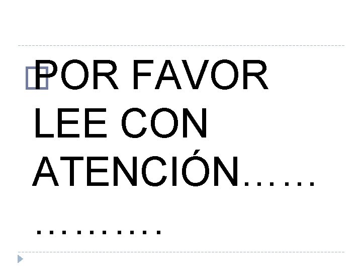 � POR FAVOR LEE CON ATENCIÓN…… ………. � POR FAVOR LEE CON ATENCIÓN…… ……….