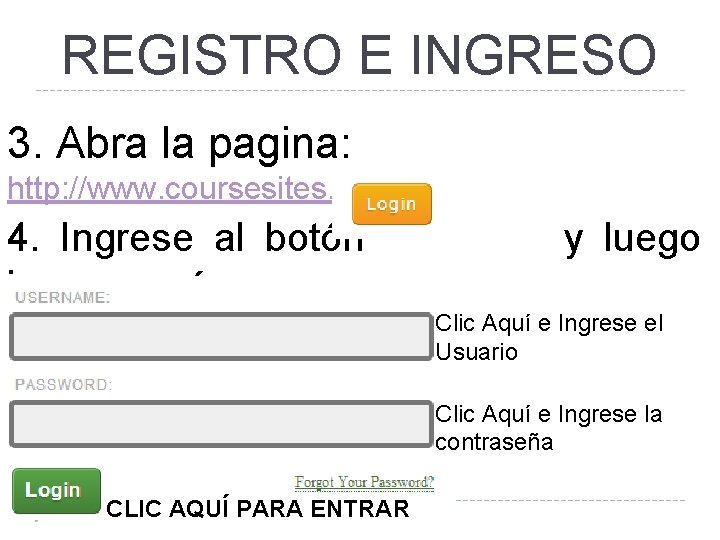 REGISTRO E INGRESO 3. Abra la pagina: http: //www. coursesites. com/ 4. Ingrese al REGISTRO E INGRESO 3. Abra la pagina: http: //www. coursesites. com/ 4. Ingrese al
