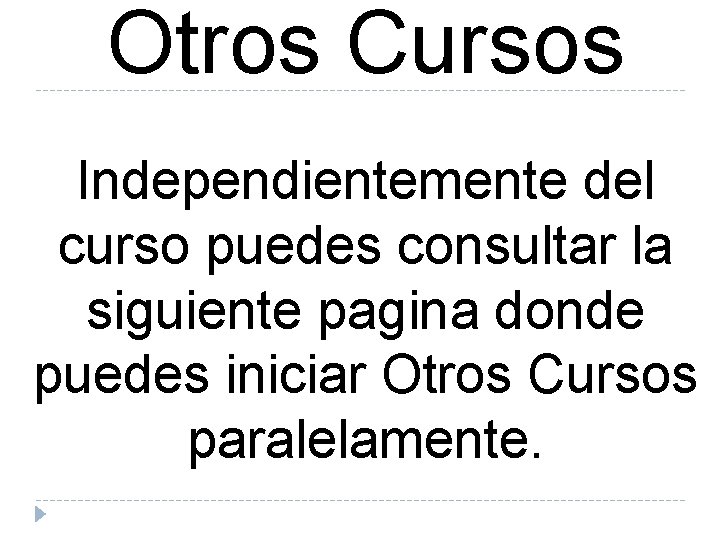 Otros Cursos Independientemente del curso puedes consultar la siguiente pagina donde puedes iniciar Otros Otros Cursos Independientemente del curso puedes consultar la siguiente pagina donde puedes iniciar Otros