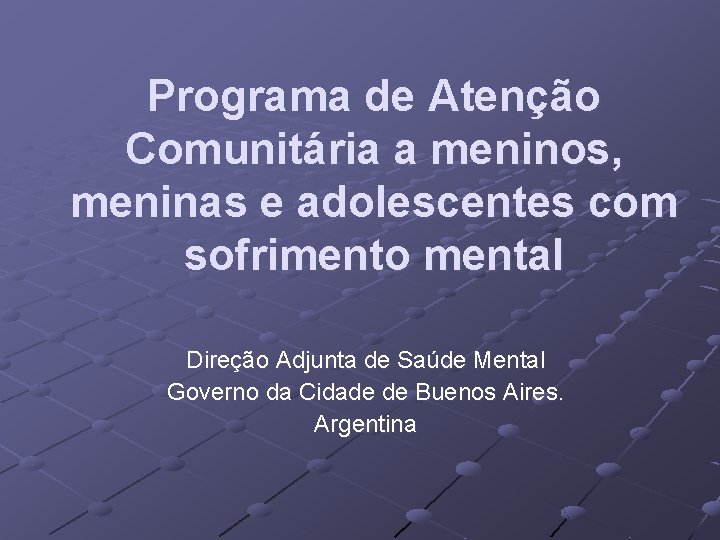 Programa de Atenção Comunitária a meninos, meninas e adolescentes com sofrimento mental Direção Adjunta