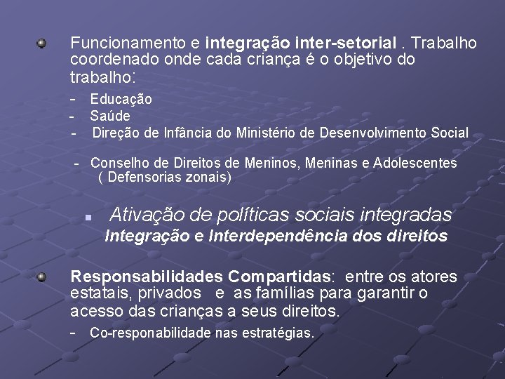 Funcionamento e integração inter-setorial. Trabalho coordenado onde cada criança é o objetivo do trabalho: