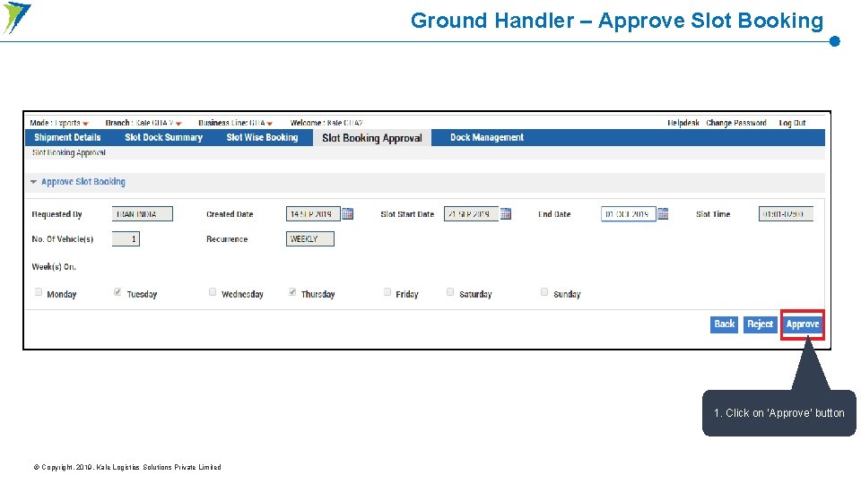 Ground Handler – Approve Slot Booking 1. Click on ‘Approve’ button © Copyright. 2019. Ground Handler – Approve Slot Booking 1. Click on ‘Approve’ button © Copyright. 2019.