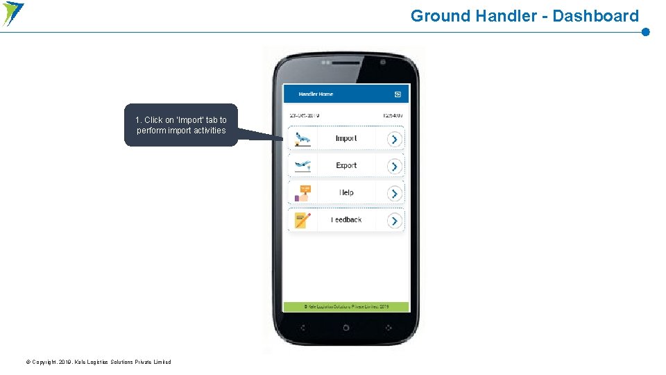 Ground Handler - Dashboard 1. Click on ‘Import’ tab to perform import activities © Ground Handler - Dashboard 1. Click on ‘Import’ tab to perform import activities ©