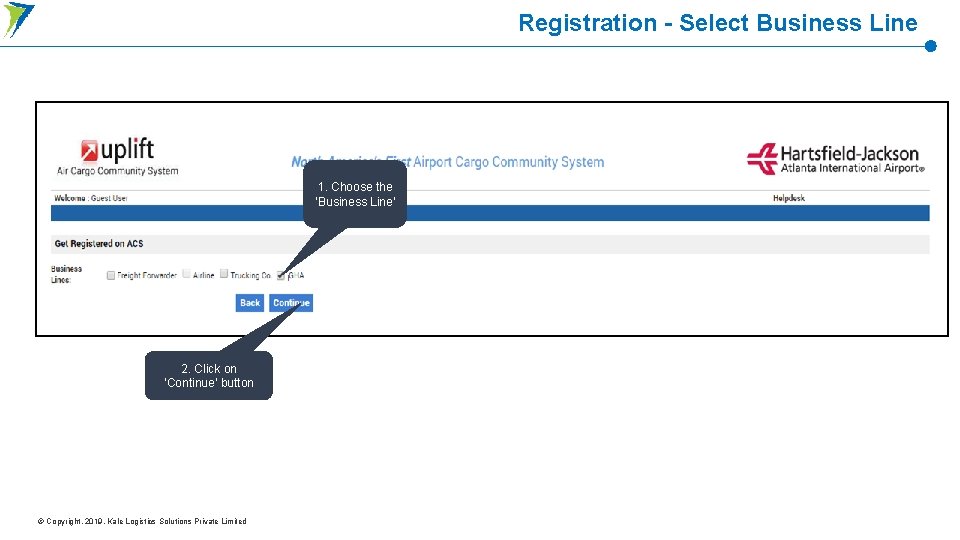 Registration - Select Business Line 1. Choose the ‘Business Line’ 2. Click on ‘Continue’ Registration - Select Business Line 1. Choose the ‘Business Line’ 2. Click on ‘Continue’