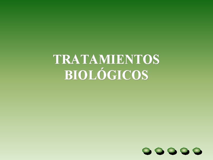 TRATAMIENTOS BIOLÓGICOS TRATAMIENTOS BIOLÓGICOS