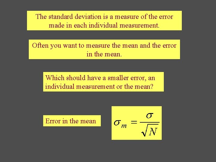 The standard deviation is a measure of the error made in each individual measurement.