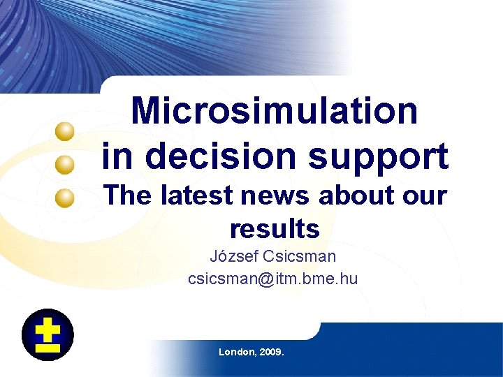 Microsimulation in decision support The latest news about our results József Csicsman csicsman@itm. bme.