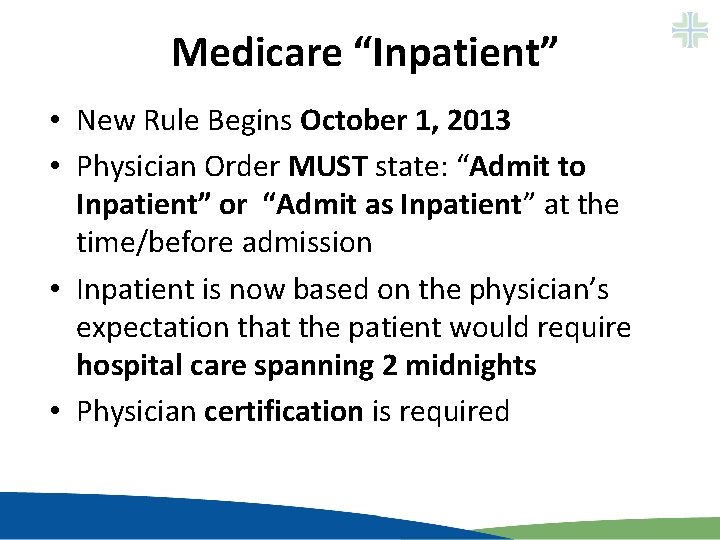 Medicare “Inpatient” • New Rule Begins October 1, 2013 • Physician Order MUST state: Medicare “Inpatient” • New Rule Begins October 1, 2013 • Physician Order MUST state: