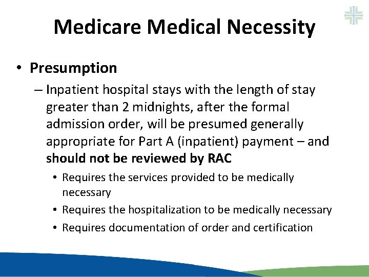 Medicare Medical Necessity • Presumption – Inpatient hospital stays with the length of stay Medicare Medical Necessity • Presumption – Inpatient hospital stays with the length of stay