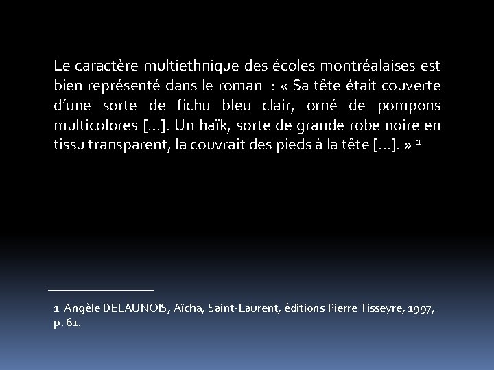 Le caractère multiethnique des écoles montréalaises est bien représenté dans le roman : «