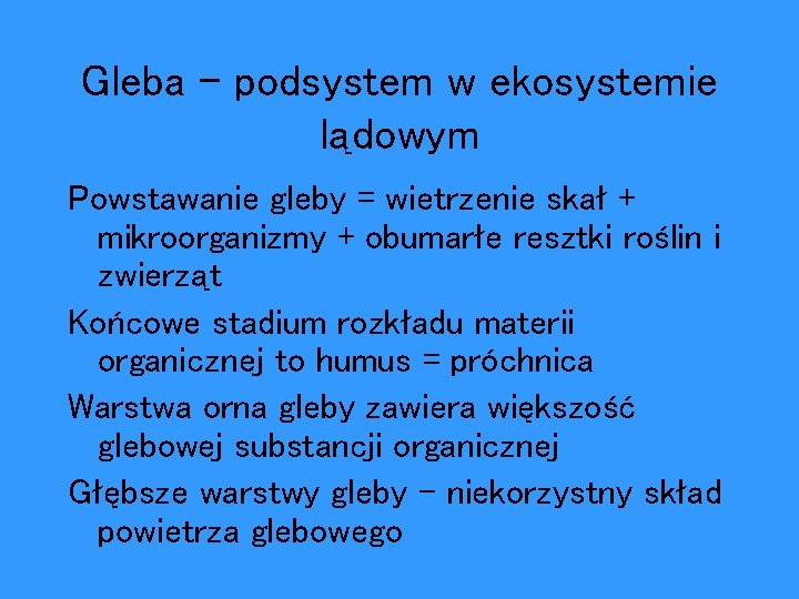 Gleba - podsystem w ekosystemie lądowym Powstawanie gleby = wietrzenie skał + mikroorganizmy +