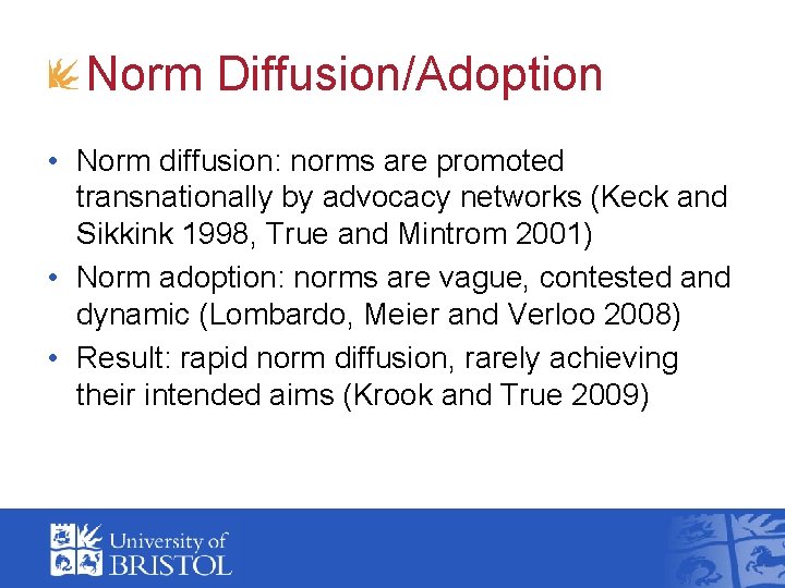 Norm Diffusion/Adoption • Norm diffusion: norms are promoted transnationally by advocacy networks (Keck and Norm Diffusion/Adoption • Norm diffusion: norms are promoted transnationally by advocacy networks (Keck and