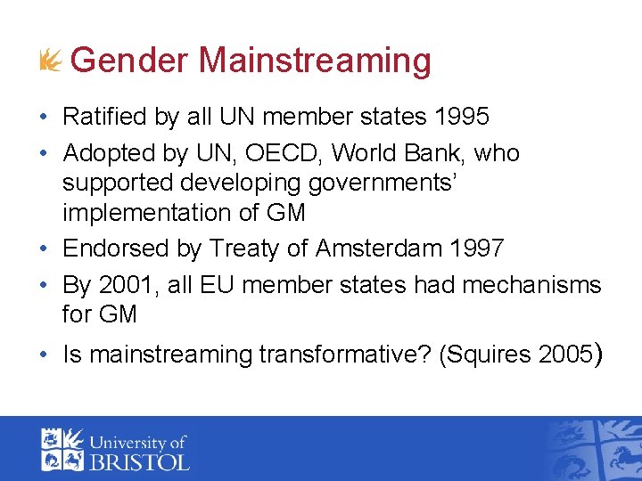 Gender Mainstreaming • Ratified by all UN member states 1995 • Adopted by UN, Gender Mainstreaming • Ratified by all UN member states 1995 • Adopted by UN,