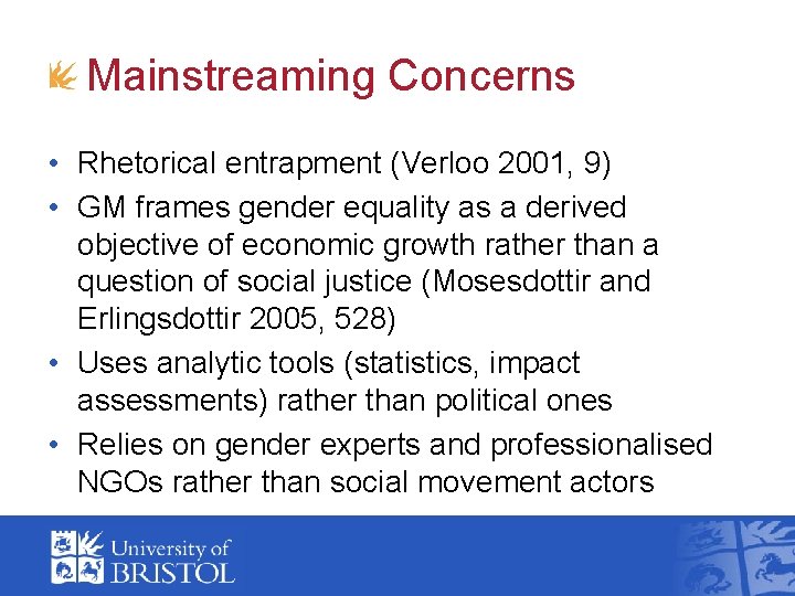 Mainstreaming Concerns • Rhetorical entrapment (Verloo 2001, 9) • GM frames gender equality as Mainstreaming Concerns • Rhetorical entrapment (Verloo 2001, 9) • GM frames gender equality as