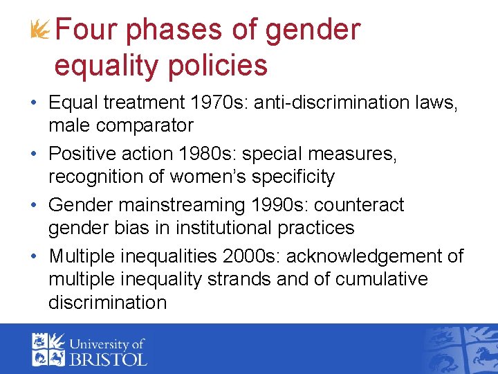 Four phases of gender equality policies • Equal treatment 1970 s: anti-discrimination laws, male Four phases of gender equality policies • Equal treatment 1970 s: anti-discrimination laws, male