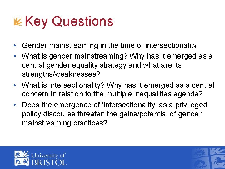 Key Questions • Gender mainstreaming in the time of intersectionality • What is gender Key Questions • Gender mainstreaming in the time of intersectionality • What is gender
